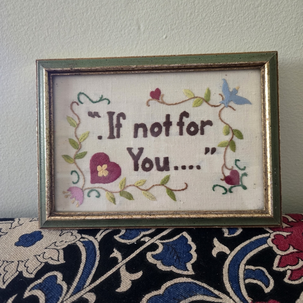 Vintage embroidered picture - If not for you...